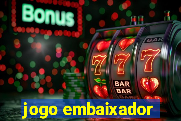 jogo embaixador